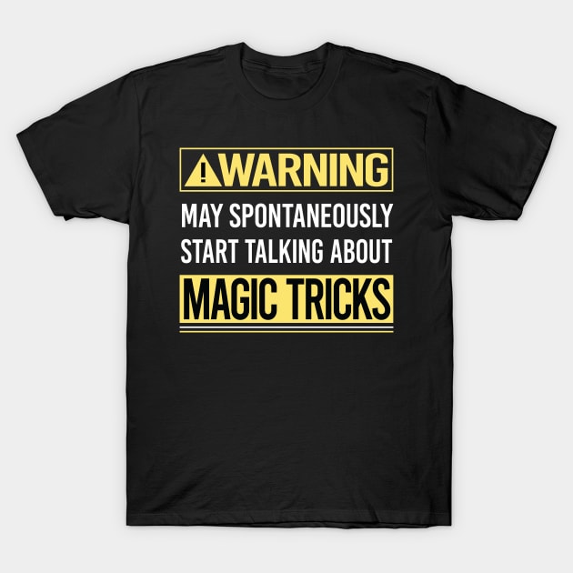 Warning About Magic Tricks T-Shirt by Happy Life